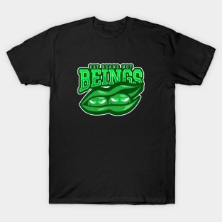 Eat Beans Not Beings T-Shirt